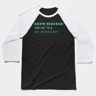 Grow Through What You Go Through Baseball T-Shirt